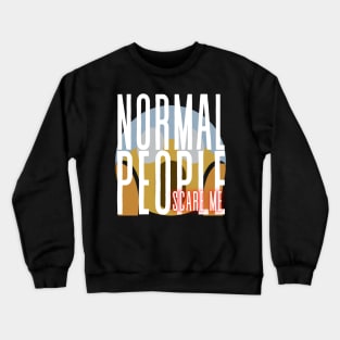 Normal People scare me Crewneck Sweatshirt